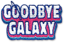 Ecusson brodé sur mesure du jeu vidéo Goodbye galaxy. L'écusson a les bords découpés à la forme d'un texte, écrit en lettres rondes, en blanc sur un fond rose et bleu clair : goodbye galaxy.